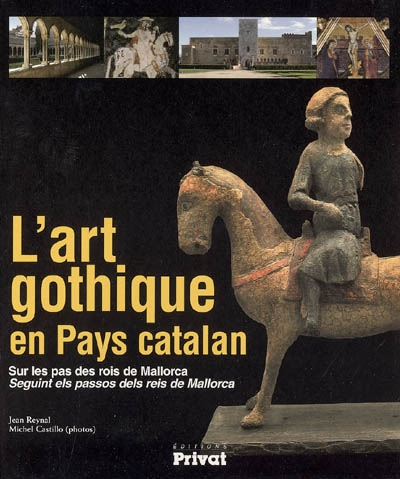 L'art gothique en pays catalan : sur les pas des rois de Mallorca. L'art gotic a Cataluyna nord : se
