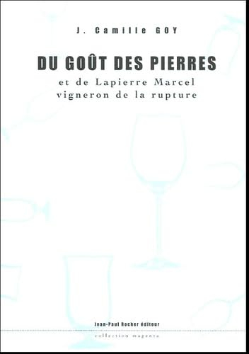 Du goût des pierres et de Lapierre Marcel, vigneron de la rupture