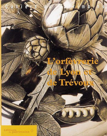 L'orfèvrerie de Lyon et de Trévoux du XV au XXe siècle
