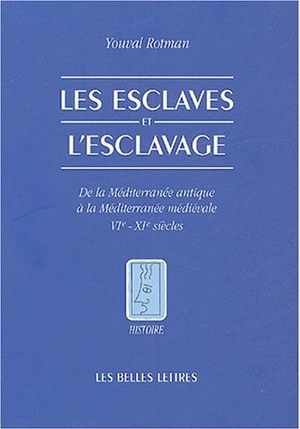 Les esclaves et l'esclavage : de la Méditerranée antique à la Méditerranée médiévale : VIe-XIe siècl