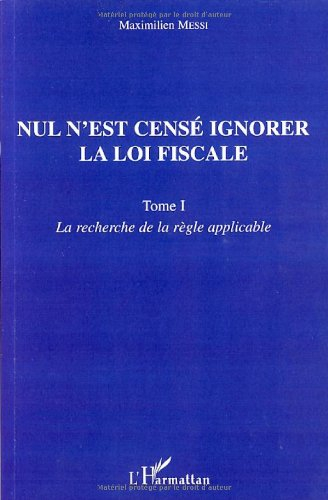 Nul n'est censé ignorer la loi fiscale. Vol. 1. La recherche de la règle applicable