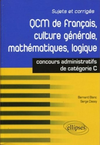 QCM de français, culture générale, mathématiques, logique : concours de catégorie C : sujets et corr