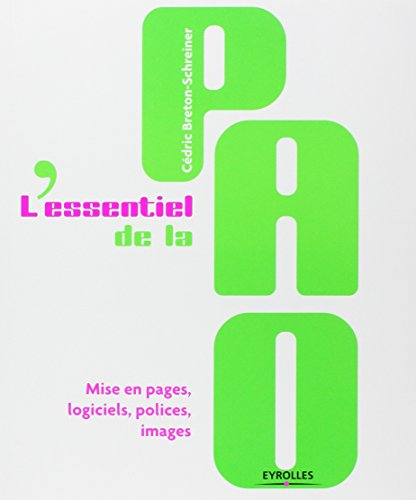 L'essentiel de la PAO : mise en pages, logiciels, polices, images
