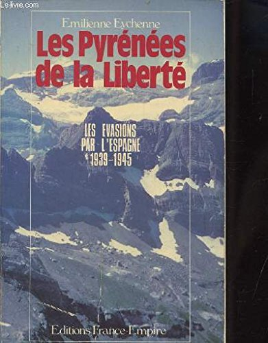 les pyrénées de la liberté : le franchissement clandestin des pyrénées pendant la seconde guerre mon