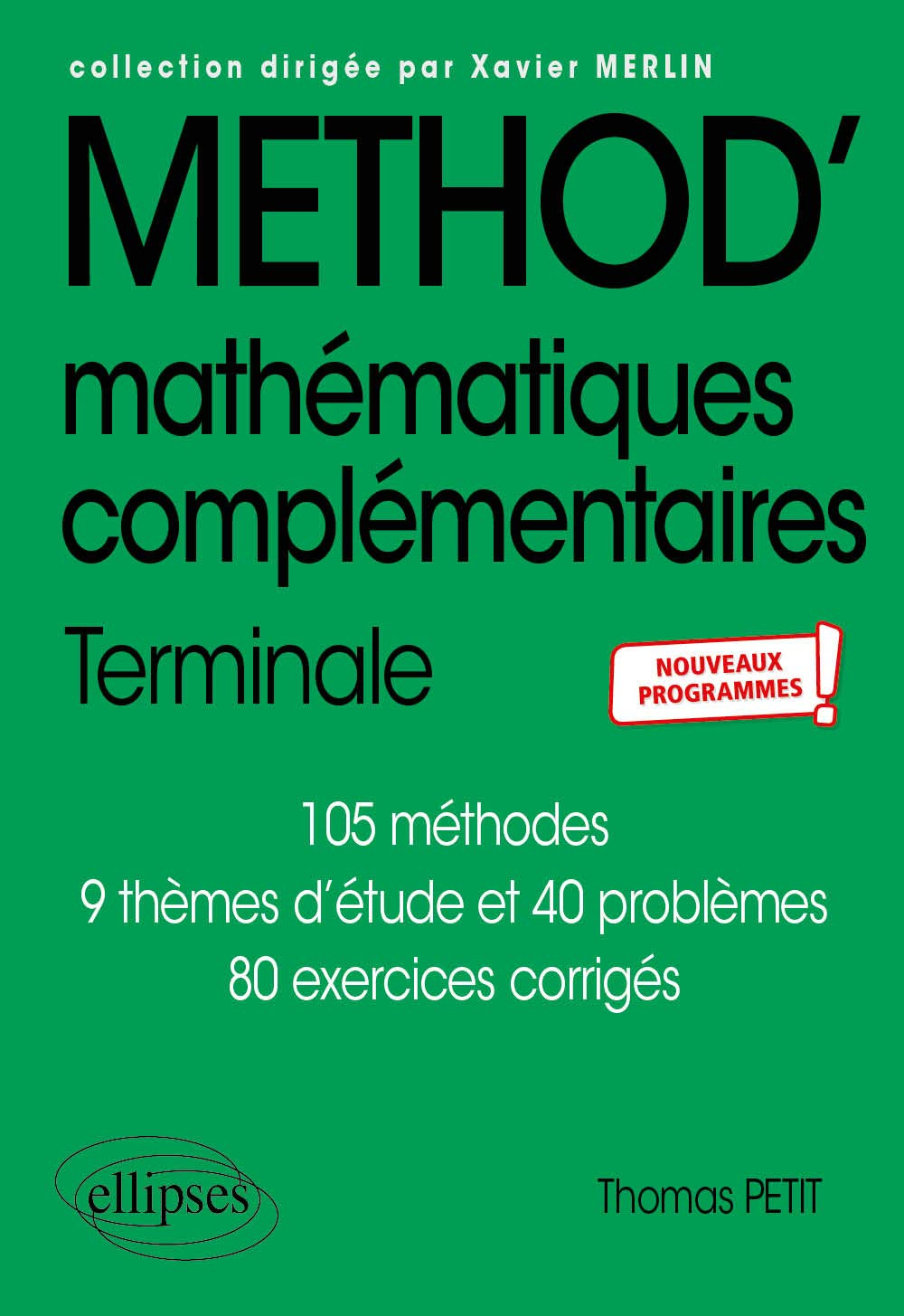 Mathématiques complémentaires terminale : 105 méthodes, 9 thèmes d'étude et 40 problèmes, 80 exercic