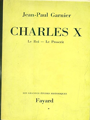 charles x, le roi, le proscrit.