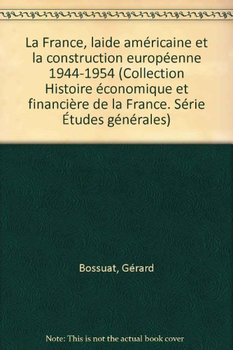 La France, l'aide américaine et la construction européenne : 1944-1954
