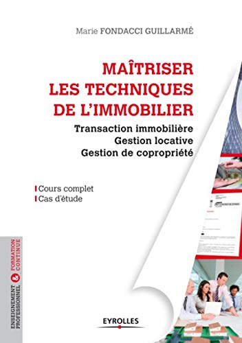 Maîtriser les techniques de l'immobilier : transaction immobilière, gestion locative, gestion de cop