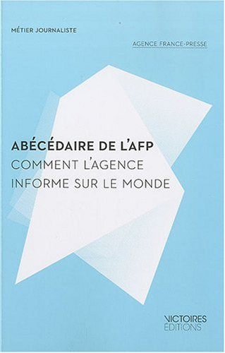 Abécédaire de l'AFP : comment l'Agence informe sur le monde