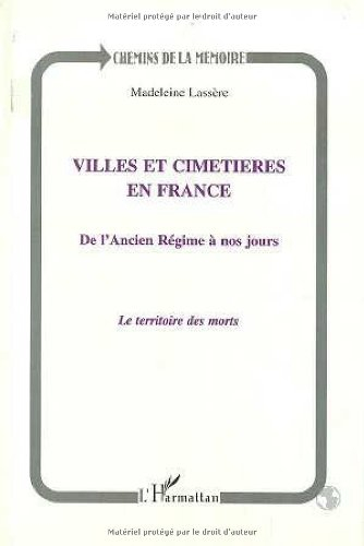 Villes et cimetières en France de l'Ancien Régime à nos jours : le territoire des morts