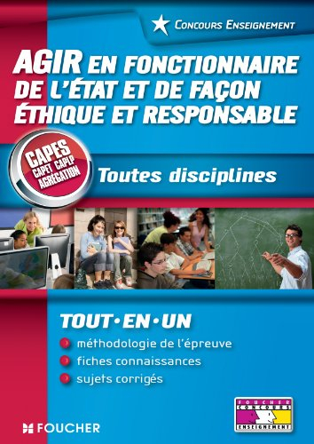 Agir en fonctionnaire de l'Etat et de façon éthique et responsable : toutes disciplines : CAPES, CAP