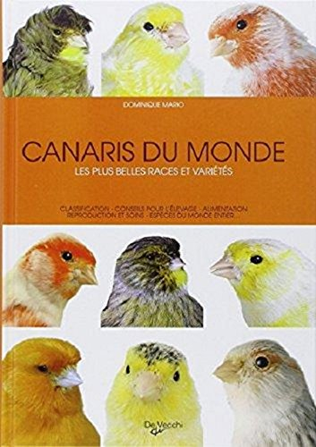 Canaris du monde : les plus belles races et variétés : classification, conseils opur l'élevge, alime