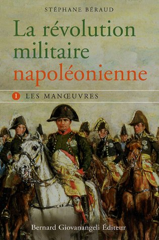 La révolution militaire napoléonienne. Vol. 1. Les manoeuvres