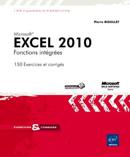 Microsoft Excel 2010 : fonctions intégrées : 150 exercices et corrigés