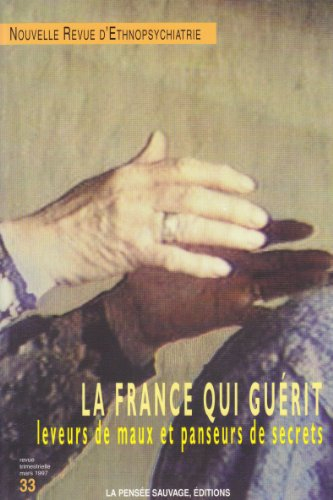 Nouvelle Revue d'ethnopsychiatrie, n° 38. La France qui guérit : leveurs de maux et panseurs de secr