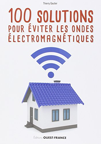 100 solutions pour éviter les ondes électromagnétiques