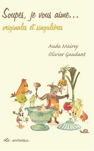 Soupes, je vous aime... originales et singulières