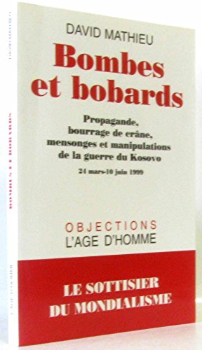 Bombes et bobards : propagande, bourrage de crâne, mensonges et manipulations de la guerre du Kosovo