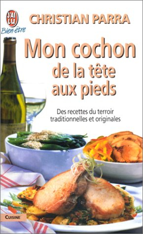 Mon cochon de la tête aux pieds : des recettes du terroir traditionnelles et originales