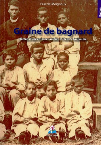 graine de bagnard - roman d'une enfance sacrifiée à l'illette guillaume