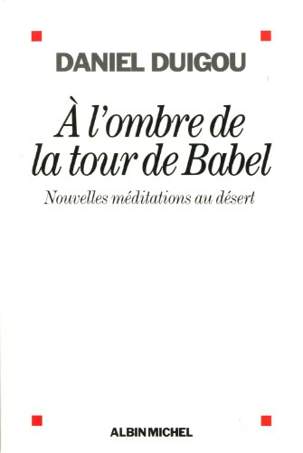 A l'ombre de la tour de Babel : nouvelles méditations au désert
