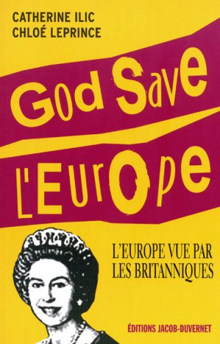 God save l'Europe : l'Europe vue par les Britanniques