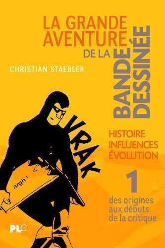 La grande aventure de la bande dessinée : histoire, influences, évolution. Vol. 1. Des origines aux 