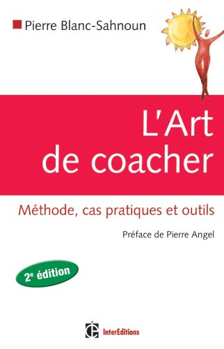 L'art de coacher : méthode, cas pratiques et outils
