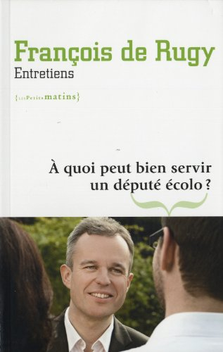 A quoi peut bien servir un député écolo ? : entretiens