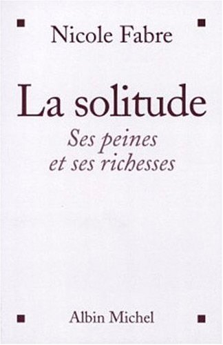 La solitude : ses peines et ses richesses