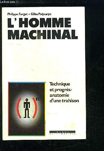 L'homme machinal : technique et progrès, anatomie d'une trahison