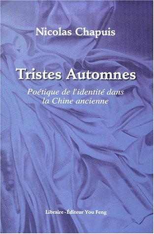 Tristes automnes : poétique de l'identité dans la Chine ancienne