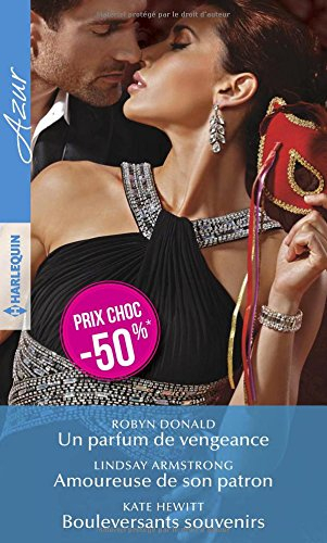 Un parfum de vengeance. Amoureuse de son patron. Bouleversants souvenirs