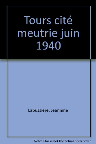 Tours, cité meurtrie : juin 1940