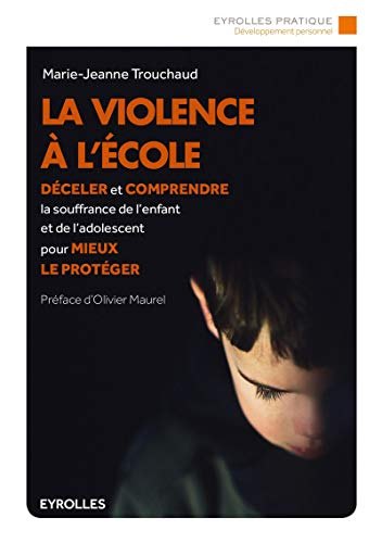 La violence à l'école : déceler et comprendre la souffrance de l'enfant et de l'adolescent pour mieu