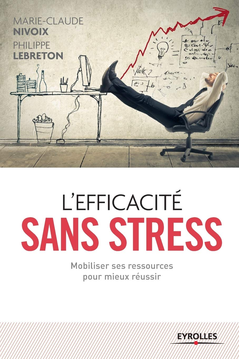 L'efficacité sans stress : mobiliser ses ressources pour mieux réussir