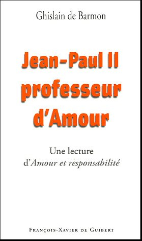 Jean-Paul II, professeur d'amour : lecture d'amour et responsabilité de Karol Wojtyla