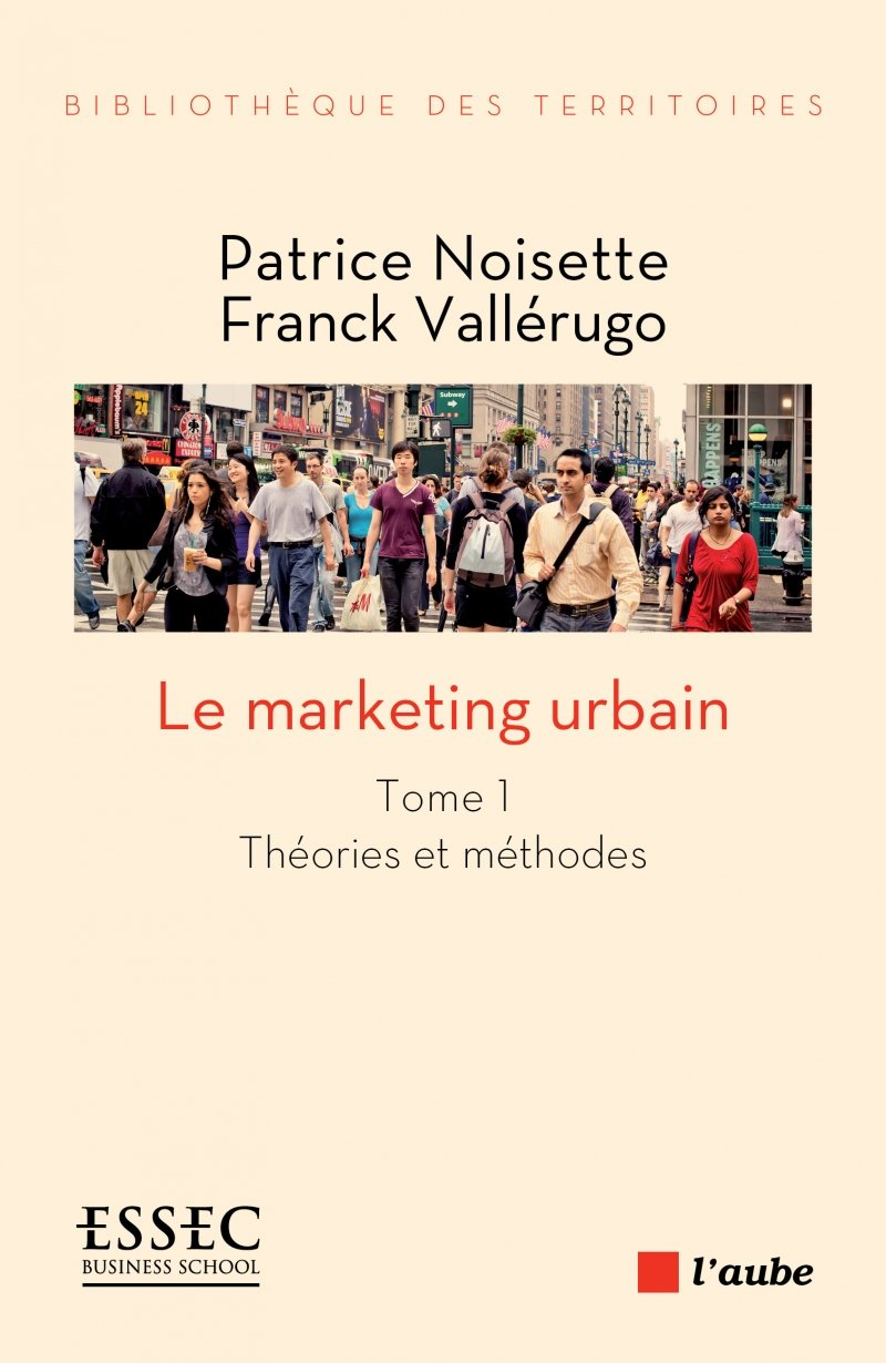 Le marketing urbain. Vol. 1. Théories et méthodes