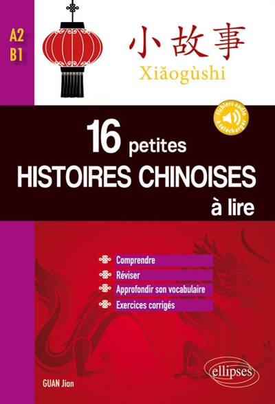 Xiaogushi : 16 petites histoires chinoises à lire : comprendre, réviser, approfondir son vocabulaire