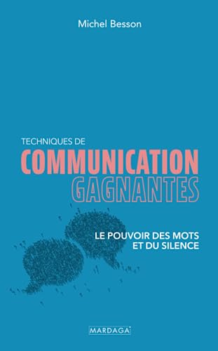 Techniques de communication gagnantes : le pouvoir des mots et du silence