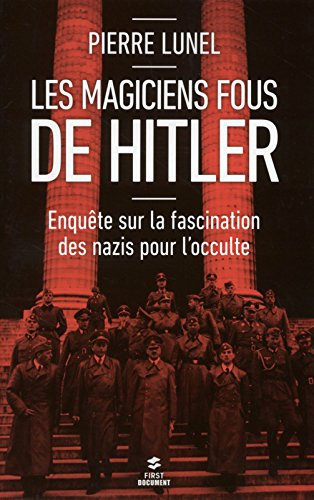 Les magiciens fous de Hitler : enquête sur la fascination des nazis pour l'occulte