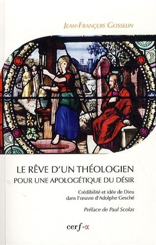 Le rêve d'un théologien pour une apologétique du désir : crédibilité et idée de Dieu dans l'oeuvre d