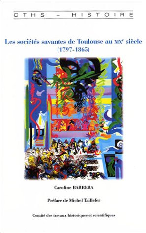 Les sociétés savantes de Toulouse au XIXe siècle (1797-1865)