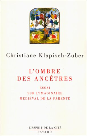 L'ombre des ancêtres : essai sur l'imaginaire médiéval de la parenté