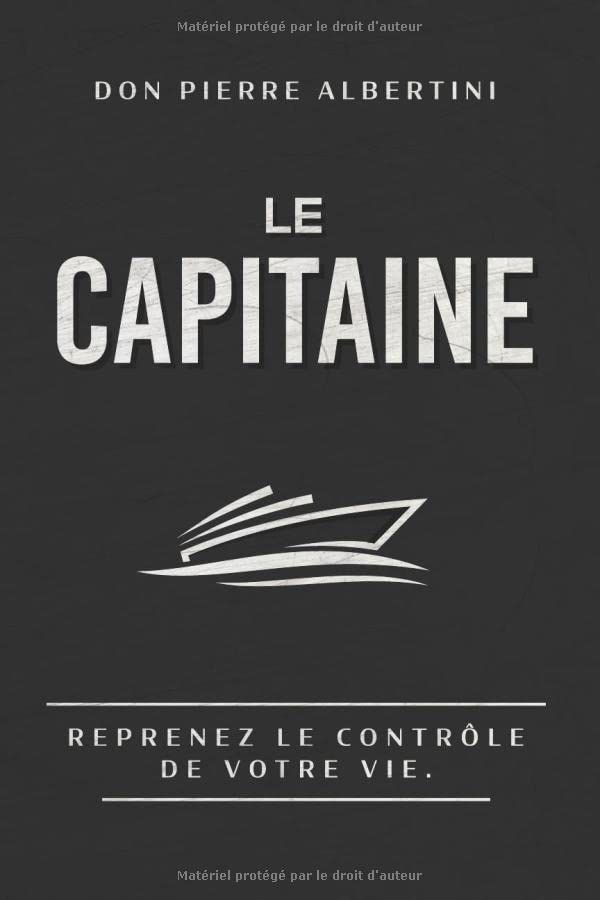 LE CAPITAINE: Reprenez le contrôle de votre vie