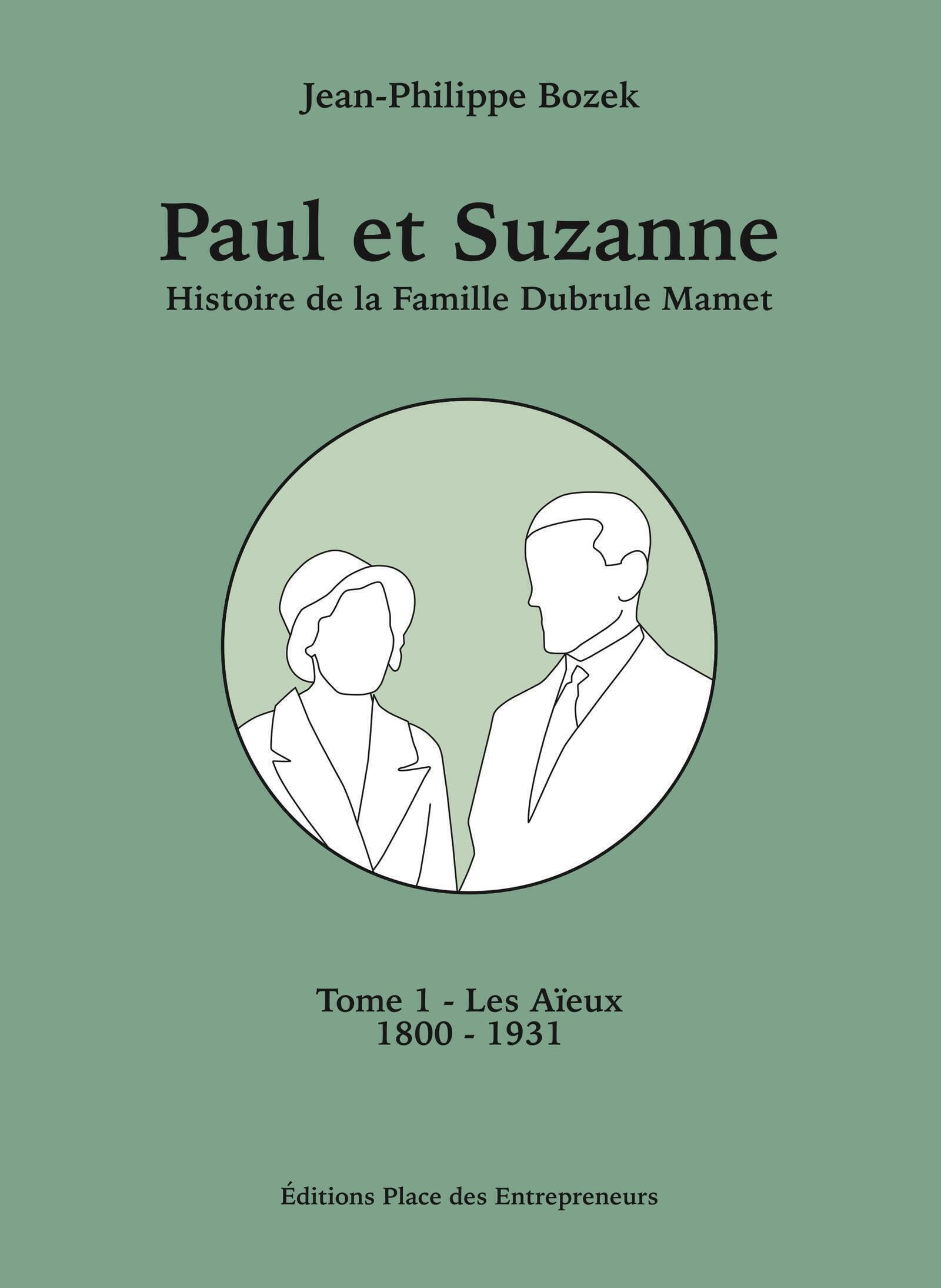 Paul et Suzanne Tome 1 - Les Aïeux: Histoire de la Famille Dubrule-Mamet de 1800 à 1931