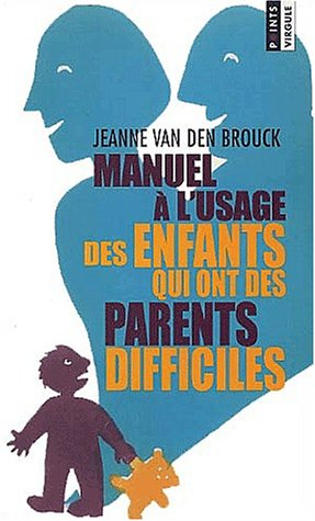 manuel à l'usage des enfants qui ont des parents difficiles