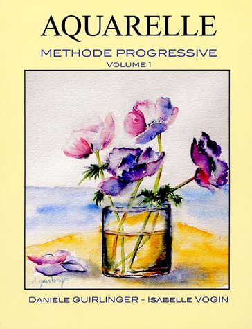 Aquarelle : méthode progressive. Vol. 1. Etude et compréhension des techniques de base