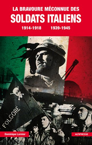 la bravoure méconnue des soldats italiens 1914-1918, 1939-1945
