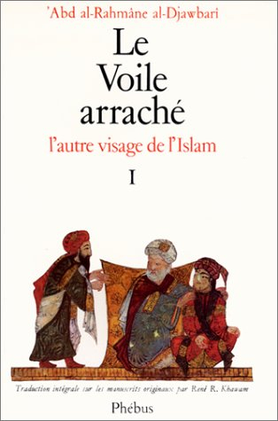 Le voile arraché : l'autre visage de l'Islam. Vol. 1